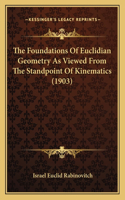 The Foundations Of Euclidian Geometry As Viewed From The Standpoint Of Kinematics (1903)
