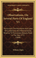 Observations, On Several Parts Of England V1: Particularly The Mountains And Lakes Of Cumberland And Westmoreland, Relative To Picturesque Beauty, Made In The Year 1772 (1808)