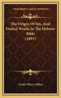 The Origin Of Sin, And Dotted Words In The Hebrew Bible (1893)