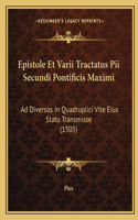 Epistole Et Varii Tractatus Pii Secundi Pontificis Maximi: Ad Diversos In Quadruplici Vite Eius Statu Transmisse (1505)(Latin)