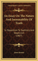 An Essay On The Nature And Immutability Of Truth: In Opposition To Sophistry And Skepticism (1807)