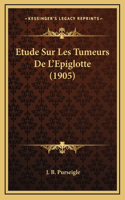 Etude Sur Les Tumeurs De L'Epiglotte (1905)