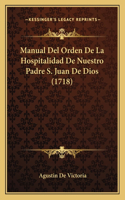 Manual Del Orden De La Hospitalidad De Nuestro Padre S. Juan De Dios (1718)