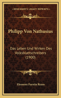 Philipp Von Nathusius: Das Leben Und Wirken Des Volksblattschreibers (1900)