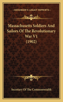 Massachusetts Soldiers And Sailors Of The Revolutionary War V1 (1902)