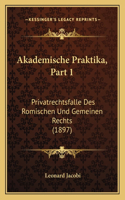 Akademische Praktika, Part 1: Privatrechtsfalle Des Romischen Und Gemeinen Rechts (1897)(German)