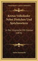 Kretas Volkslieder Nebst Distichen Und Sprichwortern: In Der Ursprache Mit Glossar (1876)