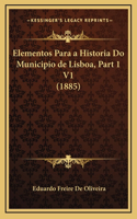 Elementos Para a Historia Do Municipio de Lisboa, Part 1 V1 (1885)