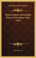 Physical Features And Geologic History Of Des Moines Valley (1916)