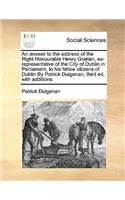 An answer to the address of the Right Honourable Henry Grattan, ex-representative of the City of Dublin in Parliament, to his fellow citizens of Dublin By Patrick Duigenan, third ed, with additions