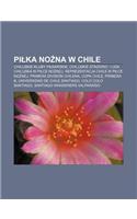 Pi Ka No Na W Chile: Chilijskie Kluby Pi Karskie, Chilijskie Stadiony, I Liga Chilijska W Pi Ce No Nej, Reprezentacja Chile W Pi Ce No Nej(Polish)