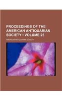 Proceedings of the American Antiquarian Society (Volume 25)