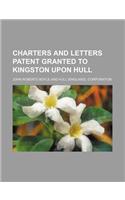 Charters and Letters Patent Granted to Kingston Upon Hull