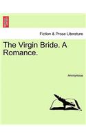 The Virgin Bride. a Romance.