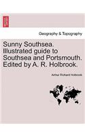 Sunny Southsea. Illustrated Guide to Southsea and Portsmouth. Edited by A. R. Holbrook.