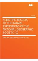 Scientific Results of the Katmai Expeditions of the National Geographic Society. I-X