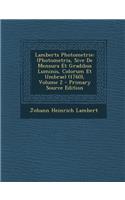Lamberts Photometrie: (Photometria, Sive de Mensura Et Gradibus Luminis, Colorum Et Umbrae) (1760), Volume 2