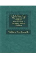 A Selection from the Sonnets of William Wordsworth - Primary Source Edition