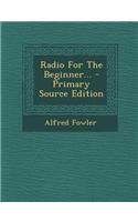 Radio for the Beginner... - Primary Source Edition: (English)