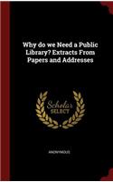 Why do we Need a Public Library? Extracts From Papers and Addresses