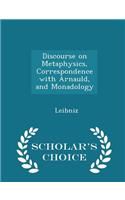 Discourse on Metaphysics, Correspondence with Arnauld, and Monadology - Scholar's Choice Edition