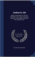 Joshua to Job: Being a Continuation of The Old Testament in art, and a Companion Volume to The Gospels in art and The Apostles in art