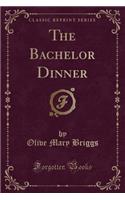 The Bachelor Dinner (Classic Reprint)