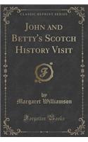 John and Betty's Scotch History Visit (Classic Reprint)