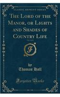 The Lord of the Manor, or Lights and Shades of Country Life, Vol. 2 of 2 (Classic Reprint)