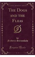 The Dogs and the Fleas (Classic Reprint)