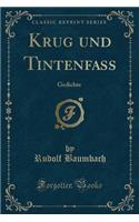 Krug Und Tintenfass: Gedichte (Classic Reprint)