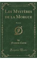 Les MystÃ¨res de la Morgue: Roman (Classic Reprint): Roman (Classic Reprint)