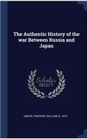 Authentic History of the war Between Russia and Japan