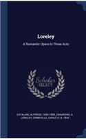 Loreley: A Romantic Opera in Three Acts