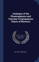 Catalogue of the Phaenogamous and Vascular Cryptogamous Plants of Missouri