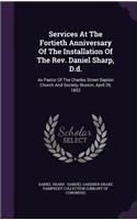 Services At The Fortieth Anniversary Of The Installation Of The Rev. Daniel Sharp, D.d.