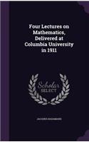 Four Lectures on Mathematics, Delivered at Columbia University in 1911: (English)