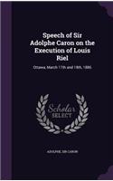 Speech of Sir Adolphe Caron on the Execution of Louis Riel