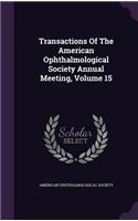 Transactions of the American Ophthalmological Society Annual Meeting, Volume 15