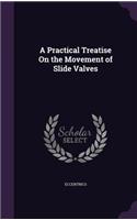 A Practical Treatise On the Movement of Slide Valves