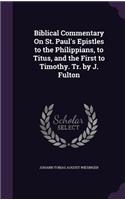 Biblical Commentary On St. Paul's Epistles to the Philippians, to Titus, and the First to Timothy. Tr. by J. Fulton