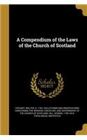 A Compendium of the Laws of the Church of Scotland