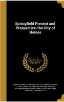 Springfield Present and Prospective; the City of Homes