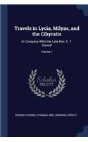 Travels in Lycia, Milyas, and the Cibyratis: In Company With the Late Rev. E. T. Daniell; Volume 1