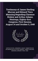 Testimony of James Sterling Murray and Edward Tiers Manning Regarding Clarence Hiskey and Arthur Adams. Hearings, Eighty-first Congress, First Session. August 14 and October 5, 1949