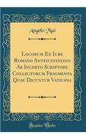 Locorum Ex Iure Romano Anteiustiniano AB Incerto Scriptore Collectorum Fragmenta Quae Dicuntur Vaticana (Classic Reprint)