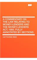 A Commentary on the Law Relating to Money-Lenders and the Money-Lenders ACT, 1900. Fully Annotated by Sections