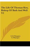 Life Of Thomas Ken, Bishop Of Bath And Well V2