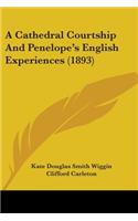 A Cathedral Courtship And Penelope's English Experiences (1893)