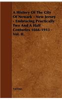 History of the City of Newark - New Jersey - Embracing Practically Two and a Half Centuries 1666-1913 - Vol. II.